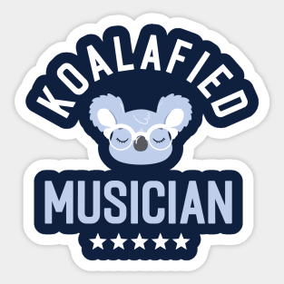 Koalafied Musician - Funny Gift Idea for Musicians Sticker